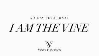 I Am The Vine Йоан 15:5 Ревизиран
