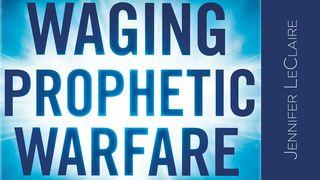 Waging Prophetic Warfare Proverbs 3:13-26 The Message