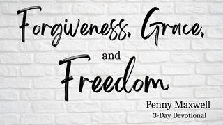 Forgiveness, Grace, and Freedom Exodus 16:23-30 New King James Version