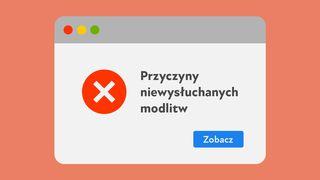 Przyczyny niewysłuchanych modlitw Jakuba 4:3 UWSPÓŁCZEŚNIONA BIBLIA GDAŃSKA