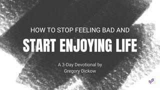 How to Stop Feeling Bad and Start Enjoying Life Przysłów 17:22 UWSPÓŁCZEŚNIONA BIBLIA GDAŃSKA