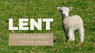 Lent - Christ's Journey to the Cross Luke 22:7-39 New King James Version