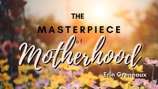 The Masterpiece of Motherhood Luke 8:1-3 New International Version