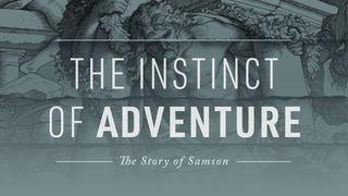 The Instinct of Adventure: The Story of Samson Judges 14:11-19 New King James Version