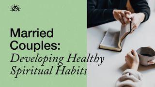 Married Couples: Developing Healthy Spiritual Habits Proverbs 16:24 English Standard Version 2016