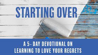 Starting Over: Your Life Beyond Regrets Lamentations 3:21-41 American Standard Version