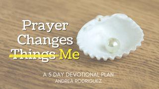 Prayer Changes Me Psalms 10:17 New Living Translation