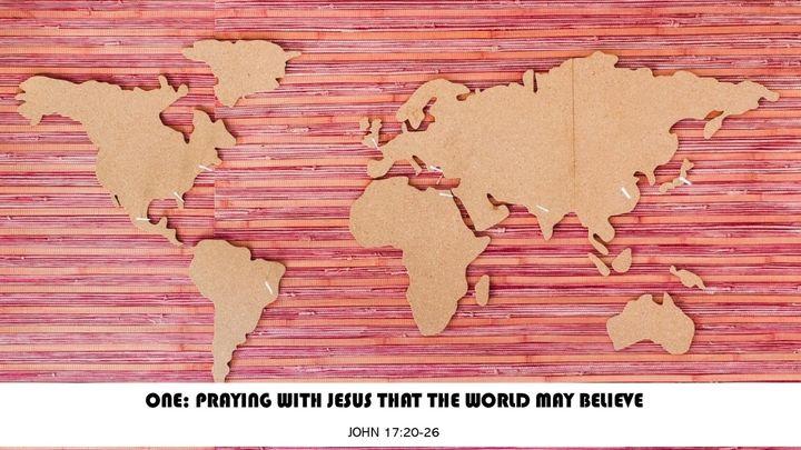 One: Praying With Jesus That the World May Believe