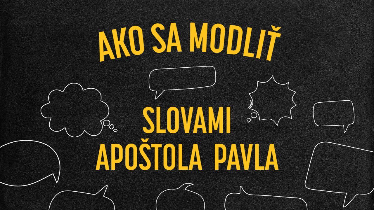 Ako Sa Modliť  Za Seba, Druhých a Cirkev Slovami Apoštola Pavla.