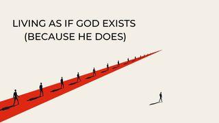 Living As If God Exists (Because He Does) Romans 15:22-23 English Standard Version Revision 2016