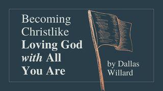 Becoming Christlike: Loving God With All You Are Proverbs 4:14-19 New Century Version