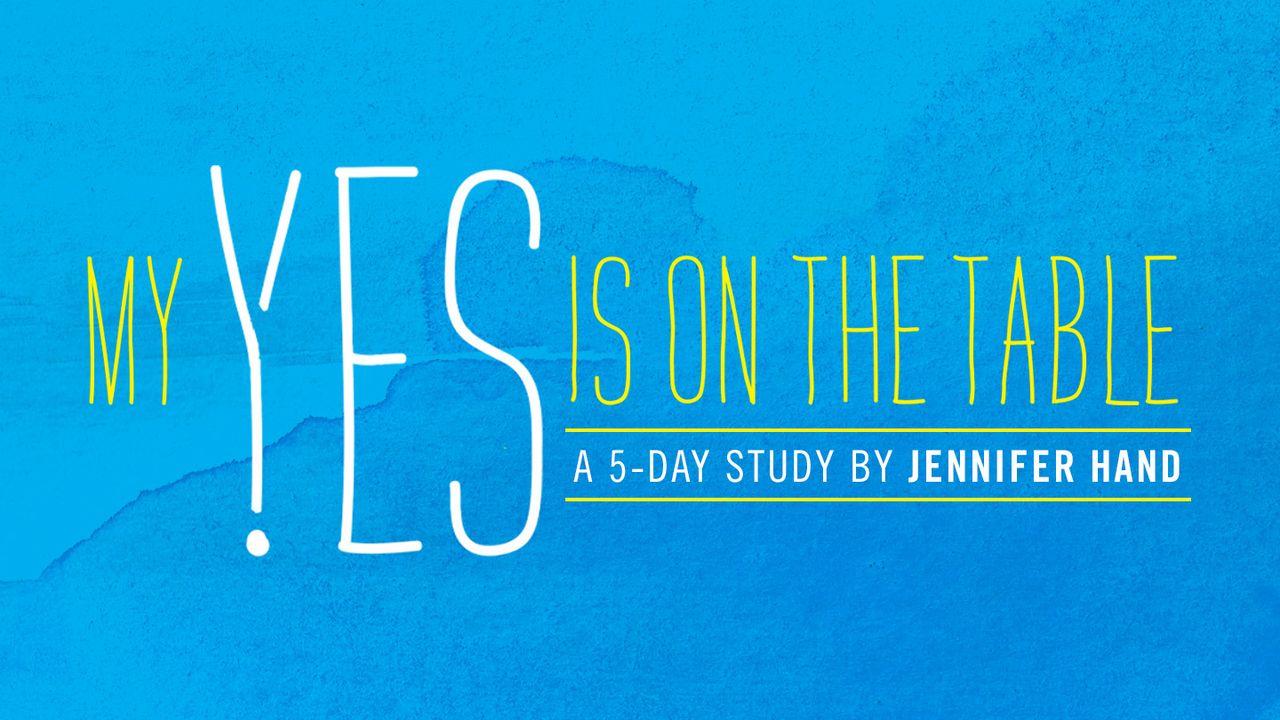 My Yes Is on the Table: A 5-Day Study on Surrender by Jennifer Hand