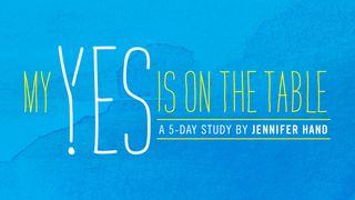 My Yes Is on the Table: A 5-Day Study on Surrender by Jennifer Hand Exodus 14:1-22 Amplified Bible