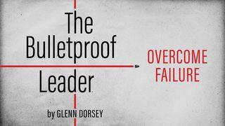 The Bulletproof Leader: Overcome Failure Galatians 6:1 New King James Version