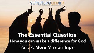 The Essential Question (Part 7): More Mission Trips Acts 16:4-9 New King James Version