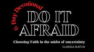 Do It Afraid- Choosing Faith in the Midst of Uncertainty Matthew 9:32-34 The Message