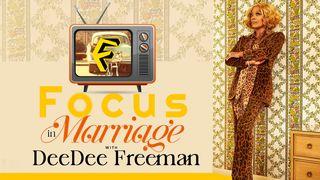 Focus in Marriage Galatians 6:7 The Passion Translation