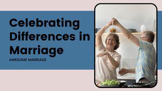 Celebrating Differences in Marriage  1 Corinthians 12:4-14 New American Standard Bible - NASB 1995