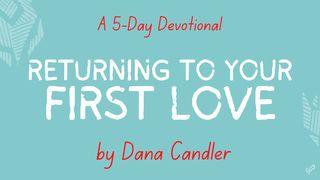 Returning to Your First Love 1 Peter 4:7 American Standard Version