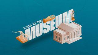 A Day at the Museum Luke 3:23-31 New King James Version