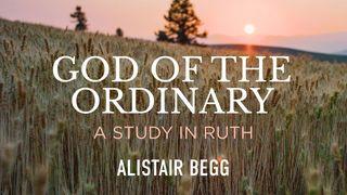 God of the Ordinary: A Study in Ruth ေ႐ွာလမုန္သီခ်င္း 6:10 ျမန္​မာ့​စံ​မီ​သမၼာ​က်မ္