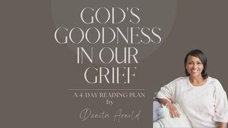 God's Goodness in Our Grief Luke 22:42 New Living Translation