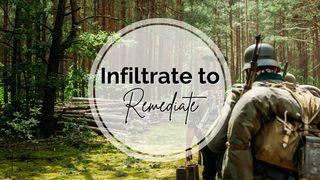 Infiltrate to Remediate Romans 12:9 New International Version