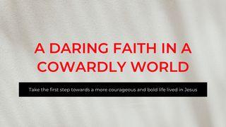 A Daring Faith in a Cowardly World Openbaring 22:12 Herziene Statenvertaling