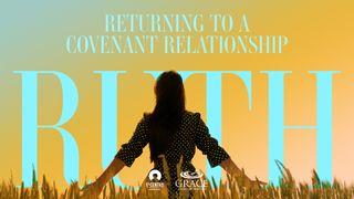 [Ruth] Returning to a Covenant Relationship Rut 1:17 Natqgu