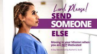 Lord, Please! Send Someone Else: Moving in Your Mission When You Are Not Motivated Exode 4:11-12 La Bible expliquée