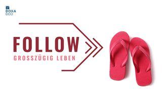 Follow (5) - Großzügigkeit leben Philipper 4:12 Lutherbibel 1912