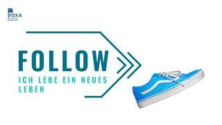 Follow (6) - Ich lebe ein neues Leben Philipper 4:9 Darby Unrevidierte Elberfelder