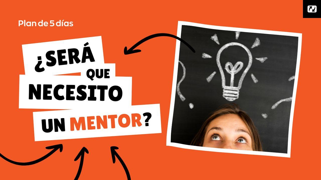 ¿Será Que Necesito Un Mentor?