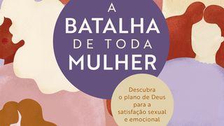 A batalha de toda mulher: Descubra o plano de Deus para a satisfação sexual e emocional  Salmos 36:5 Nova Tradução na Linguagem de Hoje