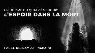 Un Homme Du Quatrième Jour: L’espoir Dans La Mort  Jean 11:20-28 Parole de Vie 2017