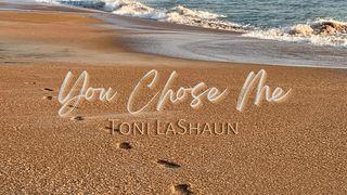 You Chose Me Devotional by Toni Lashaun Exodus 3:12 New Living Translation