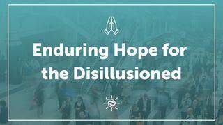 Enduring Hope for the Disillusioned Jeremiah 1:17-18 New International Version