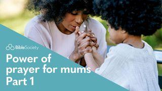 Moments for Mums: Power of Prayer for Mums - Part 1 1 John 5:14 New Living Translation