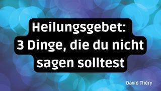 Heilungsgebet: 3 Dinge, die du nicht sagen solltest Matthäus 18:35 Albrecht NT und Psalmen