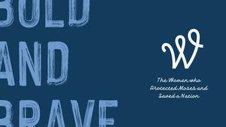 Women of Welcome: Bold + Brave Micah 6:3-5 The Message