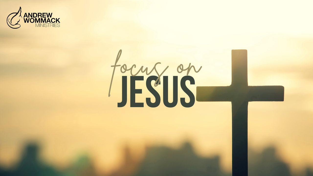 Focus on Jesus