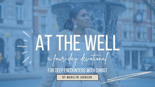 At the Well:  a Four-Day Devotional for Deep Encounters With Christ  Marilyn Johnson 约翰福音 4:1-53 当代译本