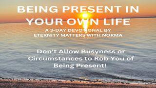 Being Present in Your Own Life Lukas 10:41-42 Taaz Weru Witu u Nunuwu'en Tombulu