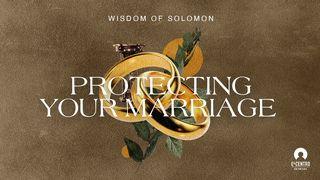 [Wisdom of Solomon] Protecting Your Marriage I Corinthians 6:9-20 New King James Version