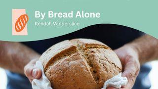 By Bread Alone Matthew 26:17-20 New International Version