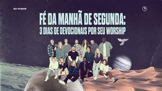 Fé da Manhã de Segunda: 3 dias de devocionais por SEU Worship Colossenses 1:16 Nova Tradução na Linguagem de Hoje