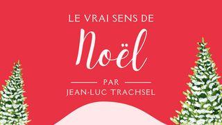 Le vrai sens de Noël - Jean-Luc Trachsel Matthieu 2:1-2 Bible Segond 21