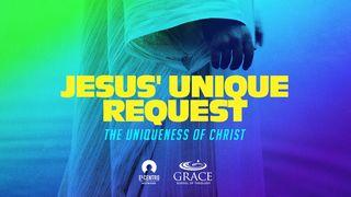 [Uniqueness of Christ] Jesus’ Unique Request Isaiah 53:10-11 New Living Translation