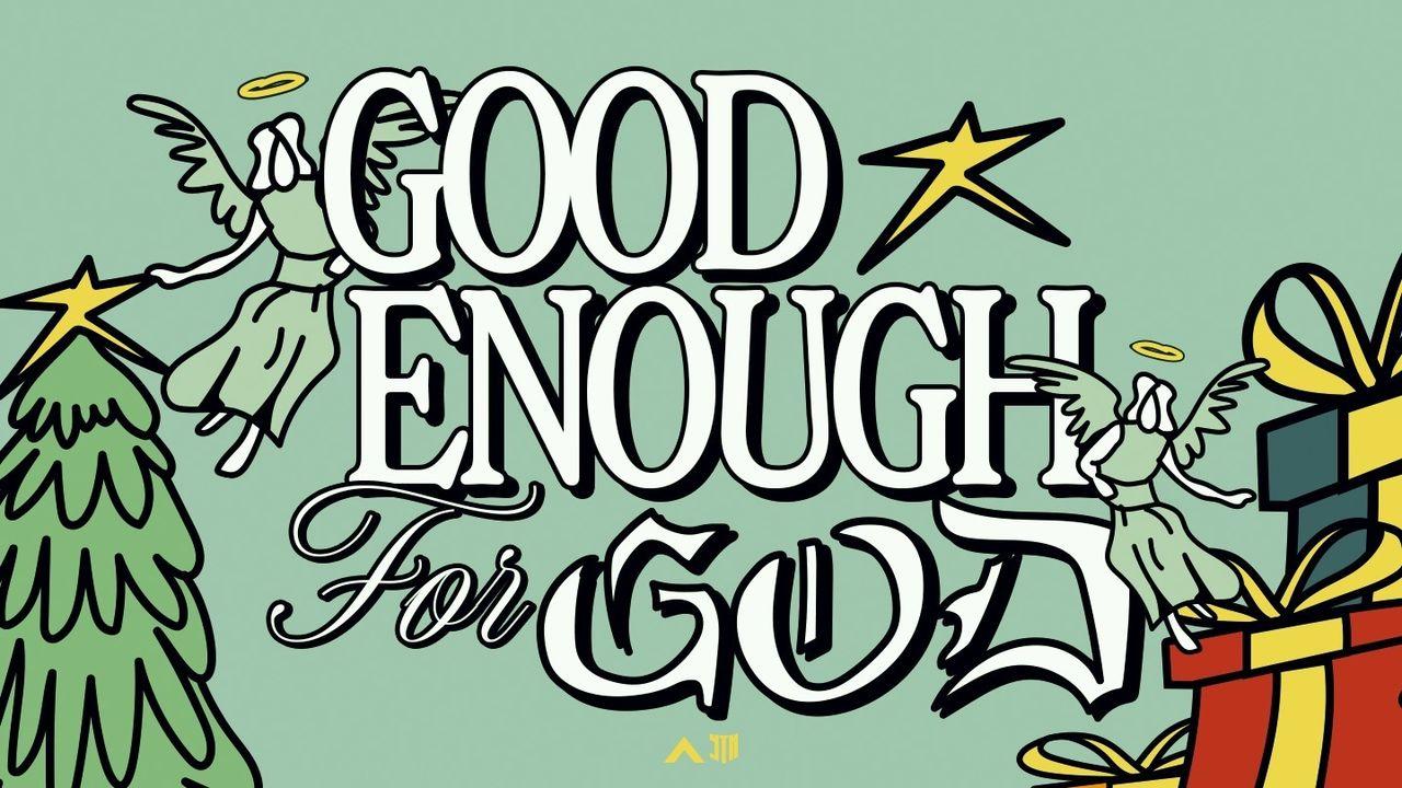 Good Enough for God