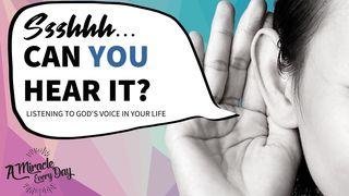 Ssshhh... Can You Hear It? Listening to God's Voice in Your Life Romans 10:8-15 New King James Version